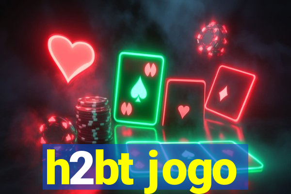 h2bt jogo